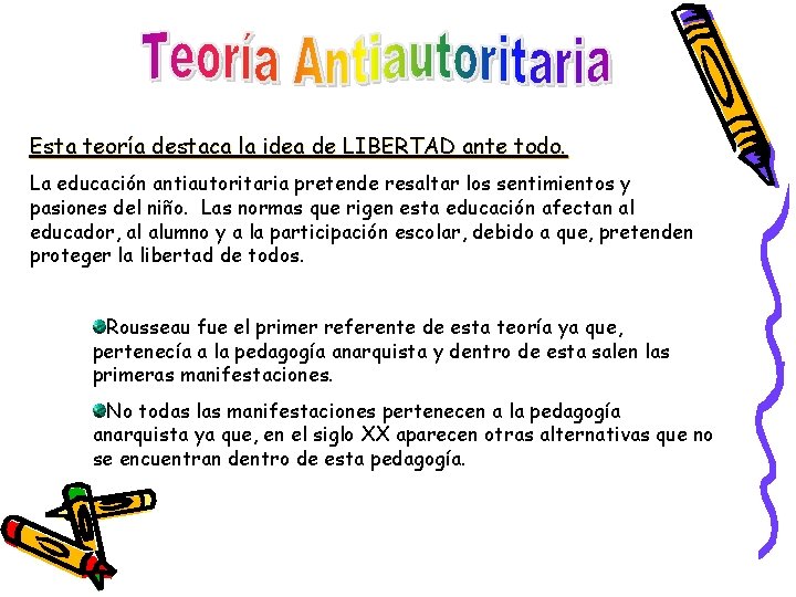 Esta teoría destaca la idea de LIBERTAD ante todo. La educación antiautoritaria pretende resaltar