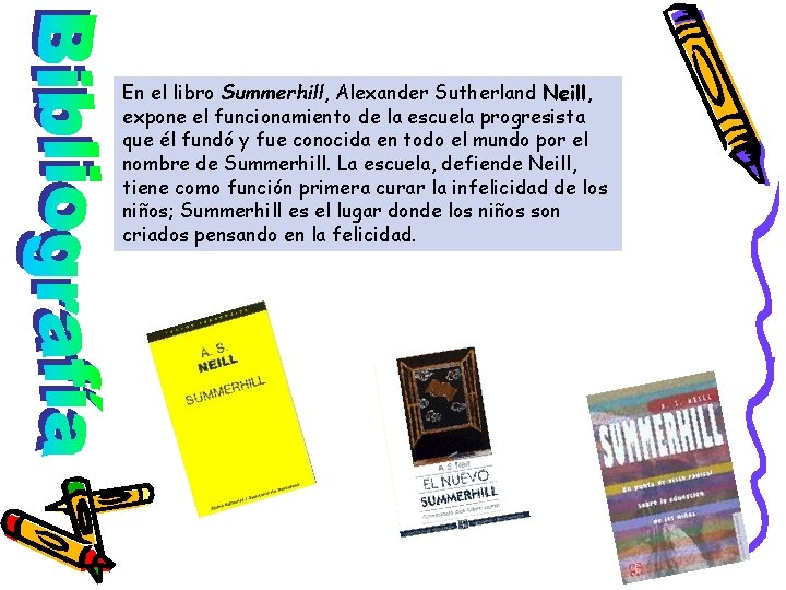 En el libro Summerhill, Alexander Sutherland Neill, expone el funcionamiento de la escuela progresista