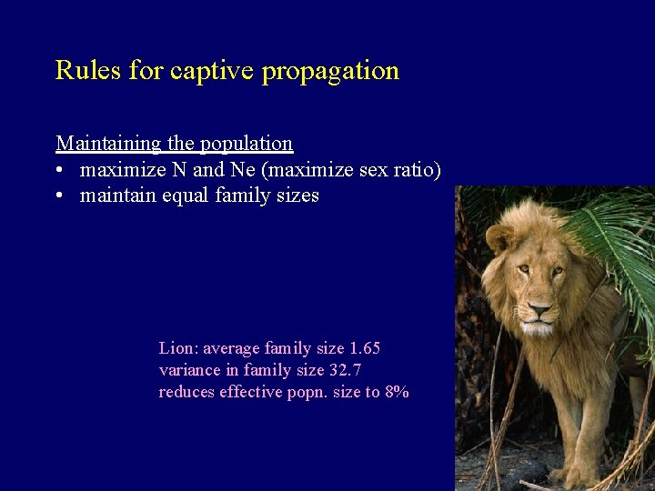 Rules for captive propagation Maintaining the population • maximize N and Ne (maximize sex