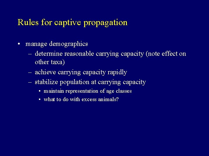 Rules for captive propagation • manage demographics – determine reasonable carrying capacity (note effect