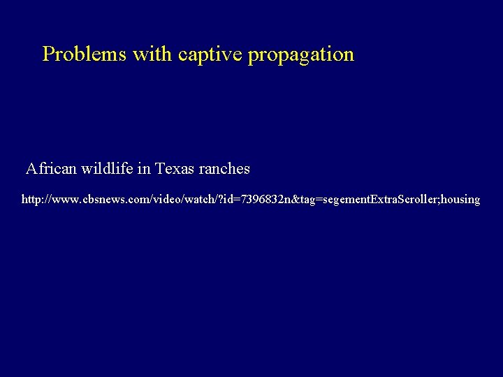 Problems with captive propagation African wildlife in Texas ranches http: //www. cbsnews. com/video/watch/? id=7396832