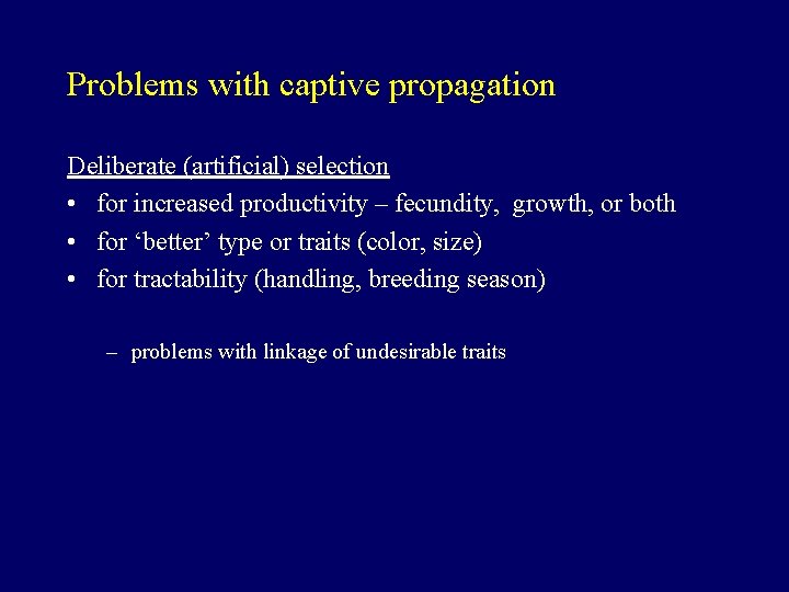Problems with captive propagation Deliberate (artificial) selection • for increased productivity – fecundity, growth,