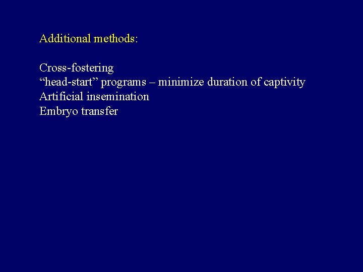 Additional methods: Cross-fostering “head-start” programs – minimize duration of captivity Artificial insemination Embryo transfer