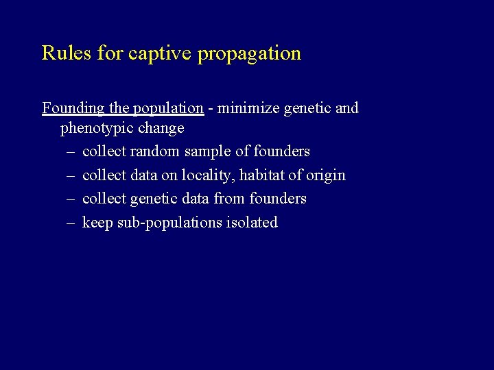 Rules for captive propagation Founding the population - minimize genetic and phenotypic change –