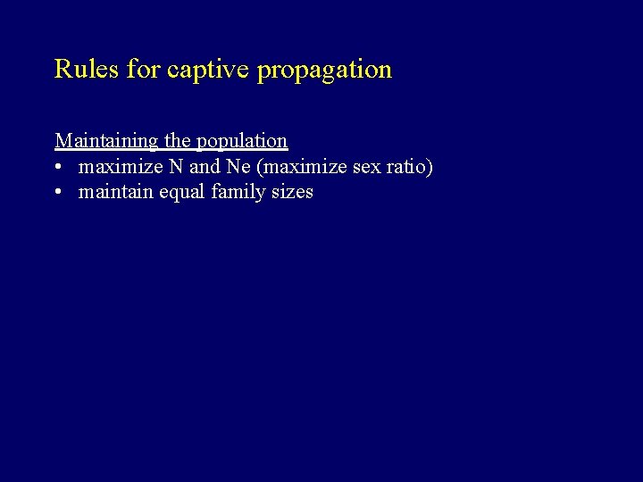 Rules for captive propagation Maintaining the population • maximize N and Ne (maximize sex