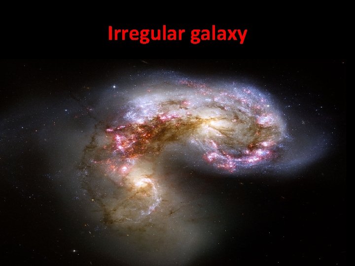 Irregular galaxy • An irregular galaxy is a galaxy that does not have a