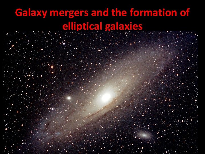 Galaxy mergers and the formation of elliptical galaxies • The most massive galaxies in