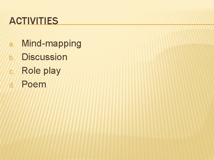 ACTIVITIES a. b. c. d. Mind-mapping Discussion Role play Poem 