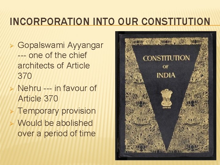 INCORPORATION INTO OUR CONSTITUTION Ø Ø Gopalswami Ayyangar --- one of the chief architects