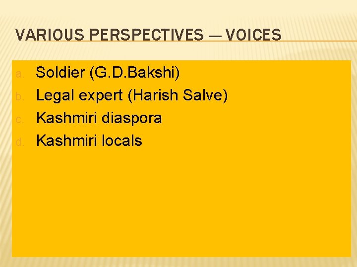 VARIOUS PERSPECTIVES --- VOICES a. b. c. d. Soldier (G. D. Bakshi) Legal expert