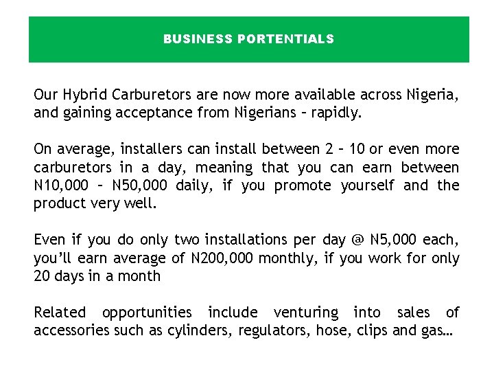 BUSINESS PORTENTIALS Our Hybrid Carburetors are now more available across Nigeria, and gaining acceptance