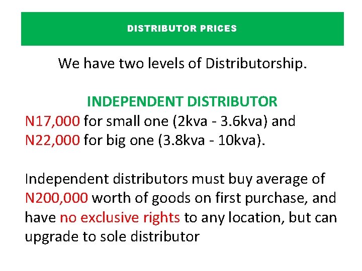DISTRIBUTOR PRICES We have two levels of Distributorship. INDEPENDENT DISTRIBUTOR N 17, 000 for