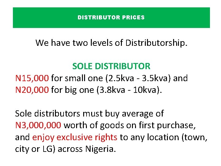 DISTRIBUTOR PRICES We have two levels of Distributorship. SOLE DISTRIBUTOR N 15, 000 for