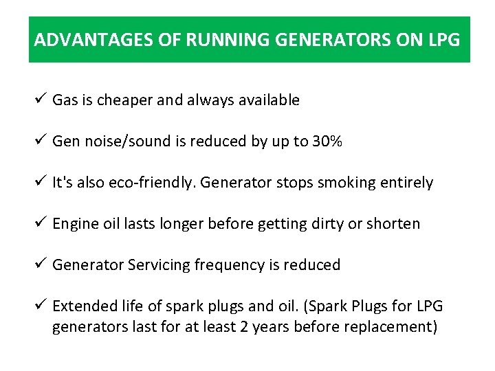 ADVANTAGES OF RUNNING GENERATORS ON LPG ü Gas is cheaper and always available ü