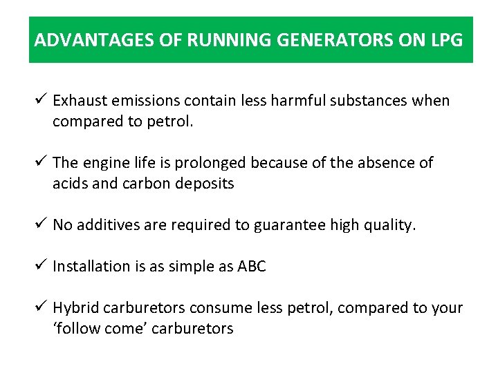 ADVANTAGES OF RUNNING GENERATORS ON LPG ü Exhaust emissions contain less harmful substances when