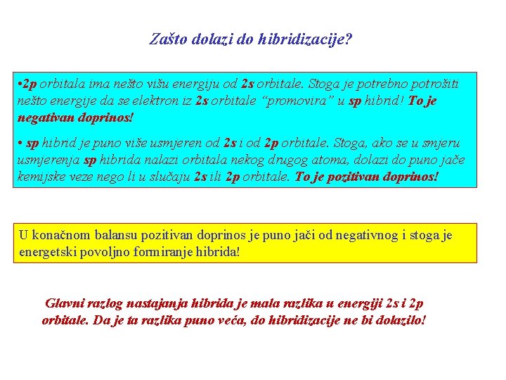 Zašto dolazi do hibridizacije? • 2 p orbitala ima nešto višu energiju od 2