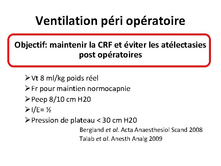 Ventilation péri opératoire Objectif: maintenir la CRF et éviter les atélectasies post opératoires Ø