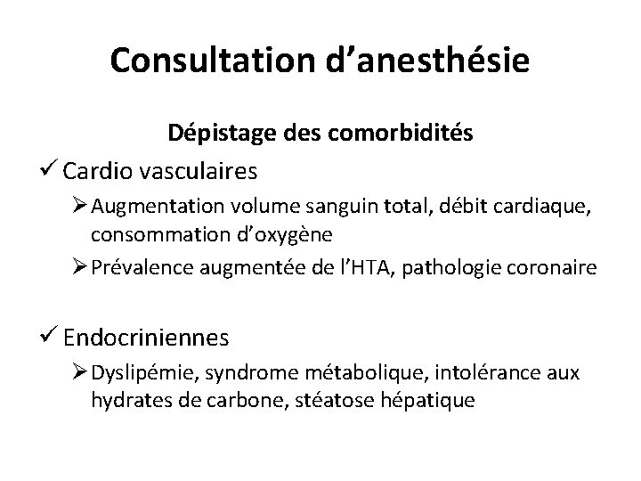 Consultation d’anesthésie Dépistage des comorbidités ü Cardio vasculaires Ø Augmentation volume sanguin total, débit