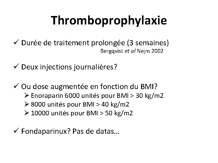 Thromboprophylaxie ü Durée de traitement prolongée (3 semaines) Bergqvist et al Nejm 2002 ü