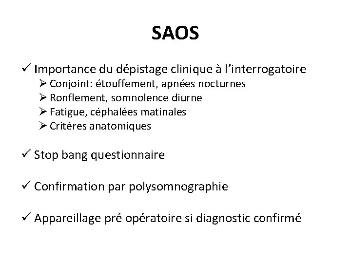 SAOS ü Importance du dépistage clinique à l’interrogatoire Ø Conjoint: étouffement, apnées nocturnes Ø