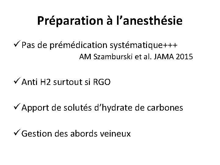 Préparation à l’anesthésie ü Pas de prémédication systématique+++ AM Szamburski et al. JAMA 2015