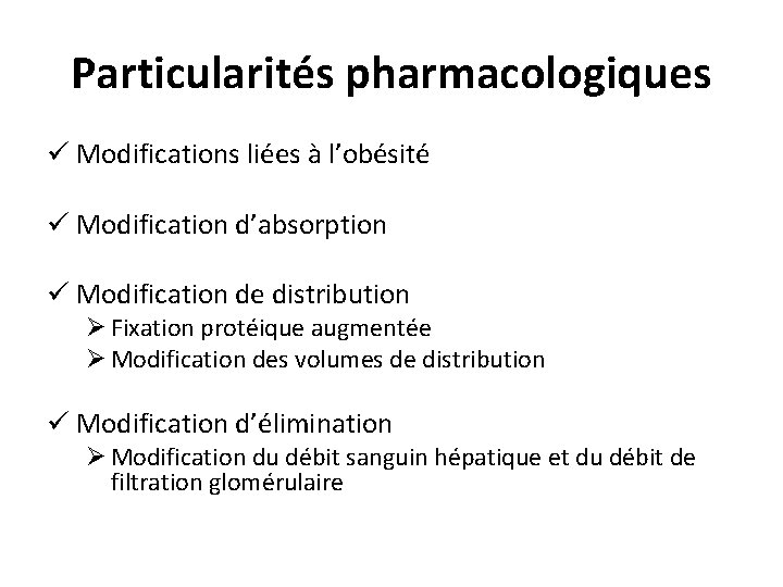 Particularités pharmacologiques ü Modifications liées à l’obésité ü Modification d’absorption ü Modification de distribution