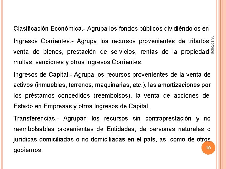 Clasificación Económica. - Agrupa los fondos públicos dividiéndolos en: 05/12/2020 Ingresos Corrientes. - Agrupa