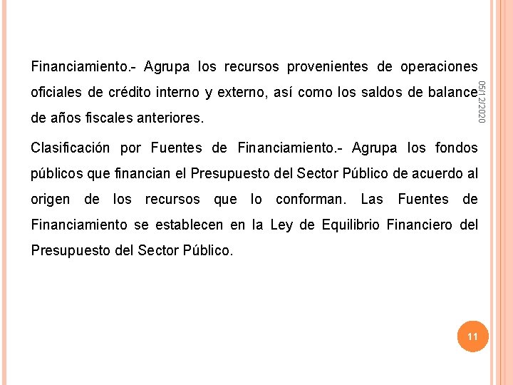 Financiamiento. - Agrupa los recursos provenientes de operaciones 05/12/2020 oficiales de crédito interno y