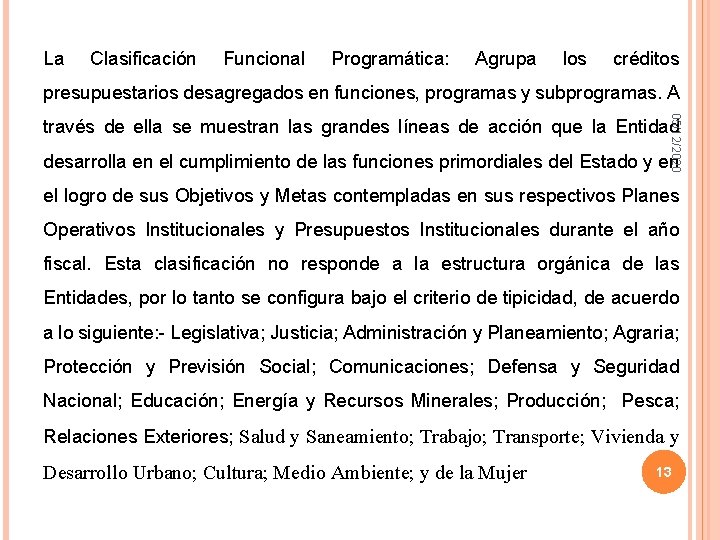 La Clasificación Funcional Programática: Agrupa los créditos presupuestarios desagregados en funciones, programas y subprogramas.