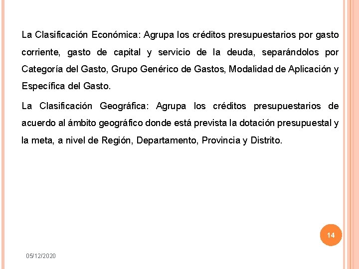 La Clasificación Económica: Agrupa los créditos presupuestarios por gasto corriente, gasto de capital y