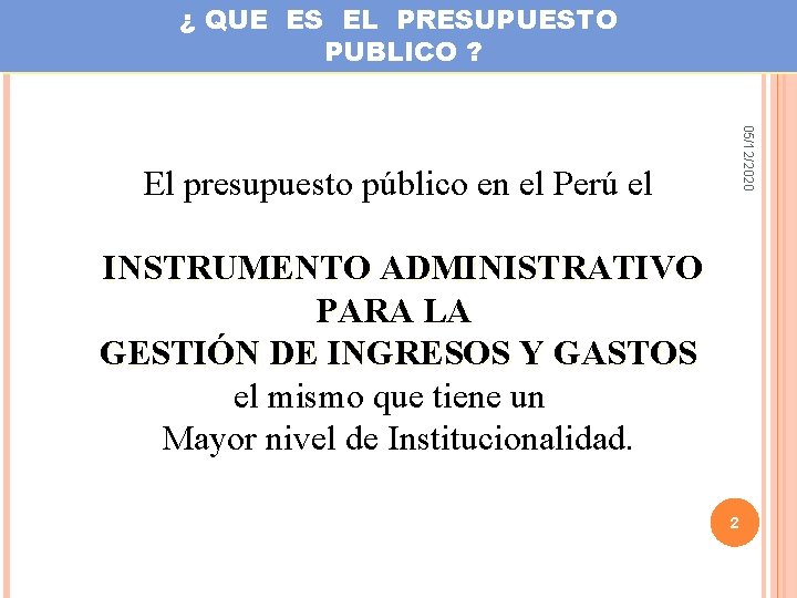 ¿ QUE ES EL PRESUPUESTO PUBLICO ? 05/12/2020 El presupuesto público en el Perú
