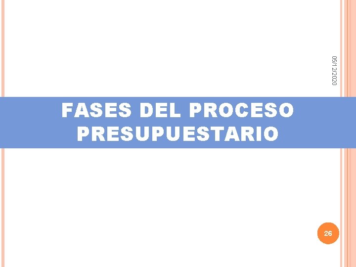 05/12/2020 FASES DEL PROCESO PRESUPUESTARIO 26 
