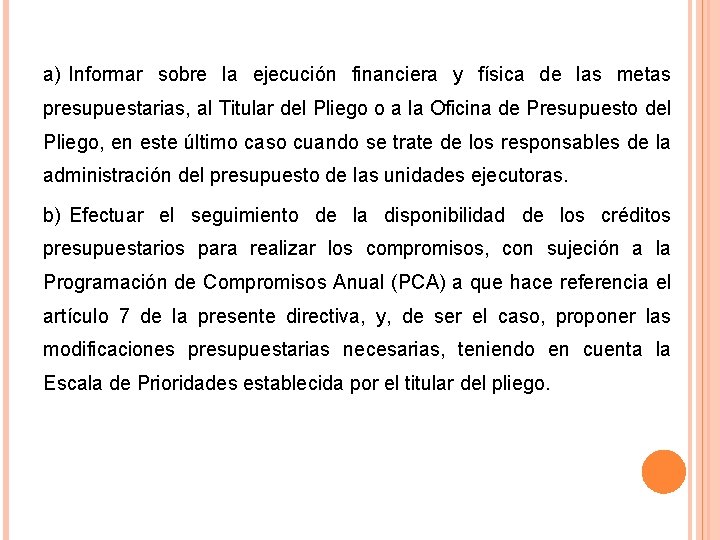 a) Informar sobre la ejecución financiera y física de las metas presupuestarias, al Titular