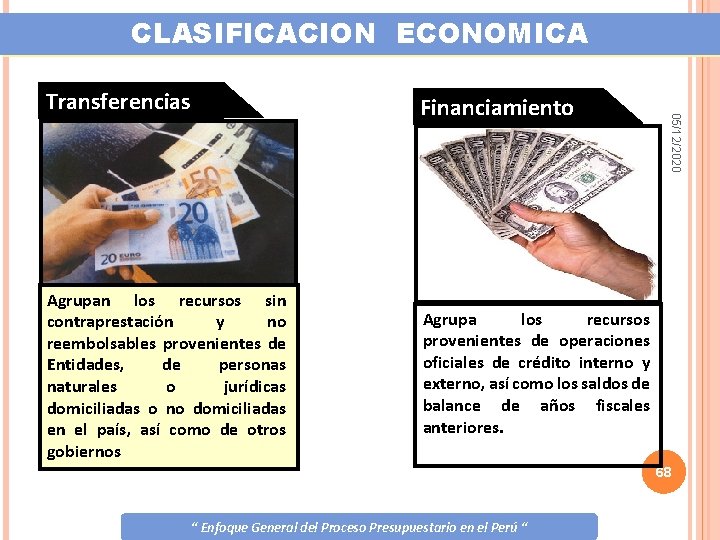 CLASIFICACION ECONOMICA Financiamiento Agrupan los recursos sin contraprestación y no reembolsables provenientes de Entidades,