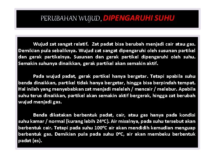 PERUBAHAN WUJUD, DIPENGARUHI SUHU Wujud zat sangat relatif. Zat padat bisa berubah menjadi cair