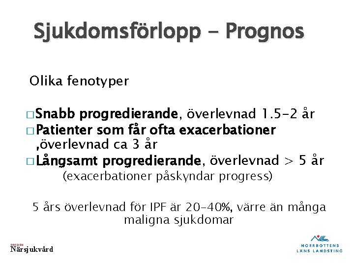 Sjukdomsförlopp - Prognos Olika fenotyper � Snabb progredierande, överlevnad 1. 5 -2 år �