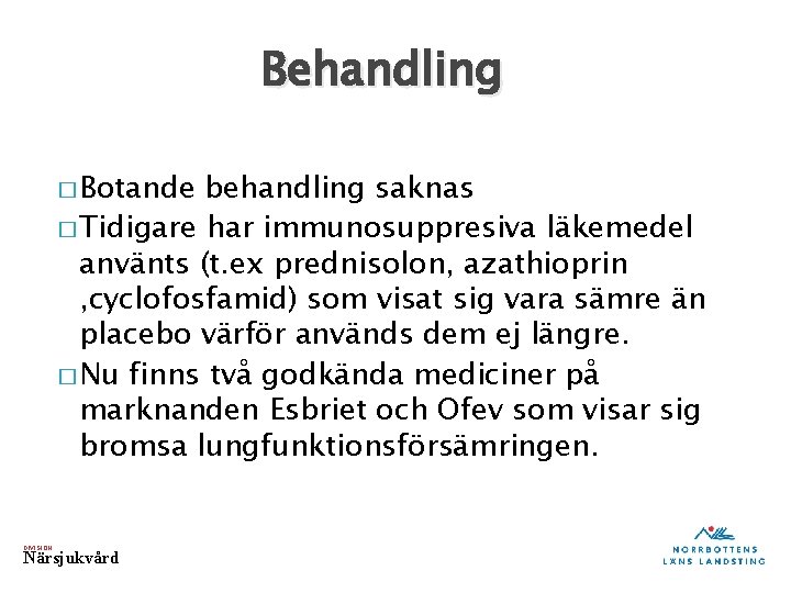 Behandling � Botande behandling saknas � Tidigare har immunosuppresiva läkemedel använts (t. ex prednisolon,