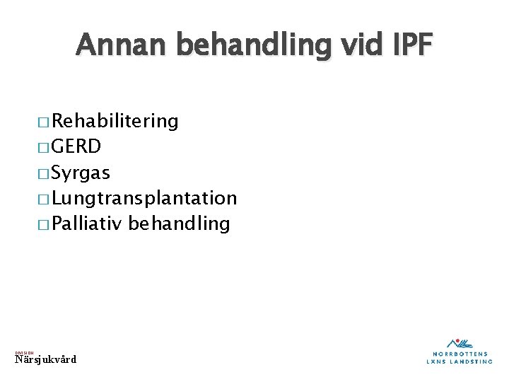 Annan behandling vid IPF � Rehabilitering � GERD � Syrgas � Lungtransplantation � Palliativ