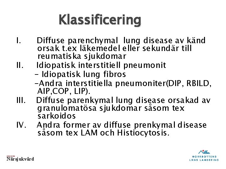 Klassificering I. Diffuse parenchymal lung disease av känd orsak t. ex läkemedel eller sekundär