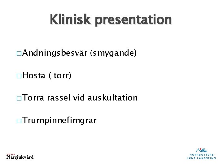 Klinisk presentation � Andningsbesvär (smygande) � Hosta ( torr) � Torra rassel vid auskultation