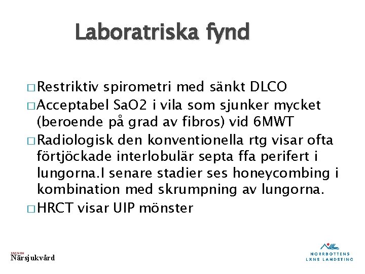 Laboratriska fynd � Restriktiv spirometri med sänkt DLCO � Acceptabel Sa. O 2 i