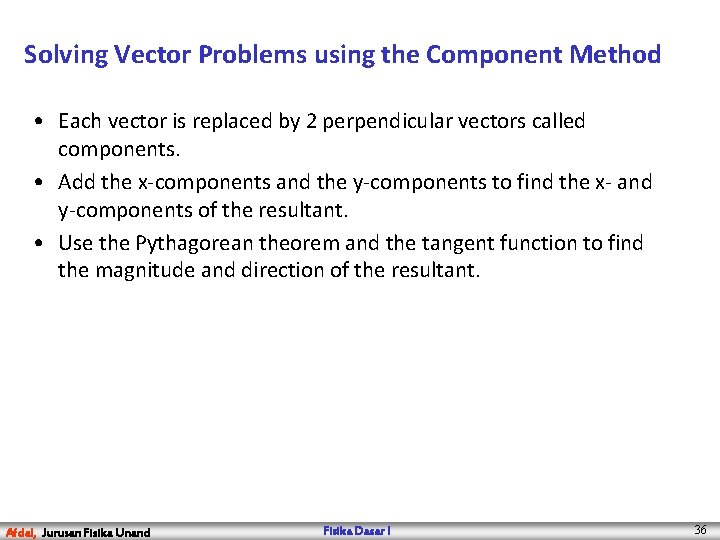 Solving Vector Problems using the Component Method • Each vector is replaced by 2