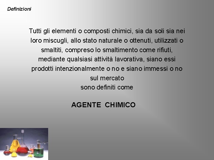 Definizioni Tutti gli elementi o composti chimici, sia da soli sia nei loro miscugli,