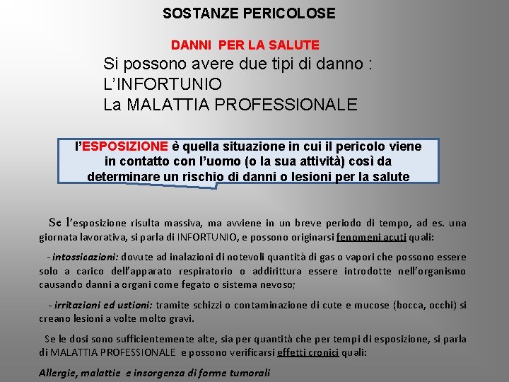 SOSTANZE PERICOLOSE DANNI PER LA SALUTE Si possono avere due tipi di danno :