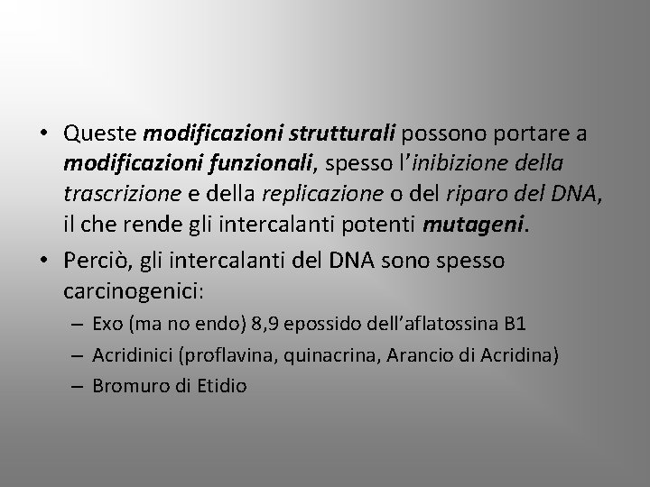  • Queste modificazioni strutturali possono portare a modificazioni funzionali, spesso l’inibizione della trascrizione