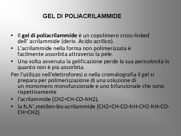 GEL DI POLIACRILAMMIDE • Il gel di poliacrilammide è un copolimero cross-linked dell’ acrilammide