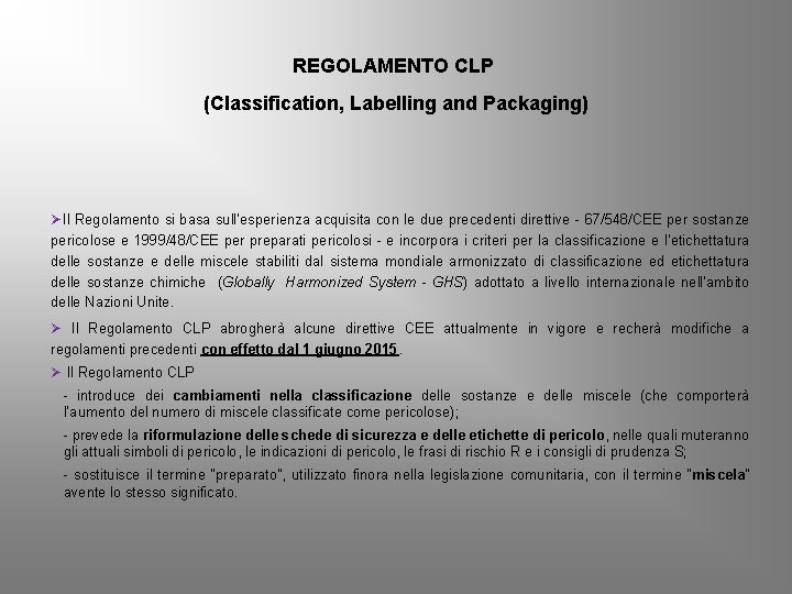 REGOLAMENTO CLP (Classification, Labelling and Packaging) ØIl Regolamento si basa sull’esperienza acquisita con le