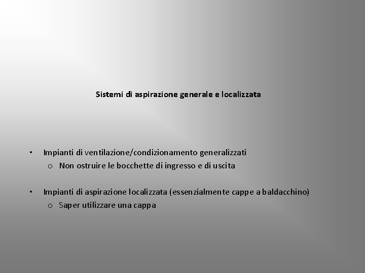 Sistemi di aspirazione generale e localizzata • Impianti di ventilazione/condizionamento generalizzati o Non ostruire