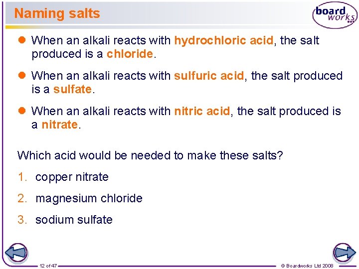 Naming salts l When an alkali reacts with hydrochloric acid, the salt produced is