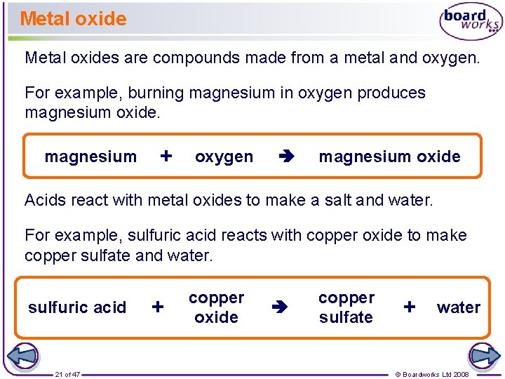Metal oxides are compounds made from a metal and oxygen. For example, burning magnesium